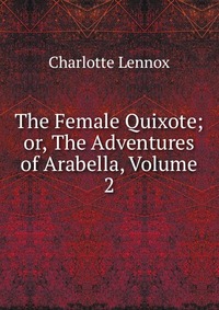 The Female Quixote; or, The Adventures of Arabella, Volume 2