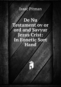 De Nu Testament ov or ord and Savyur Jezus Crist: In Fonetic Sort Hand