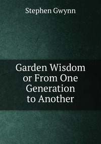 Garden Wisdom or From One Generation to Another