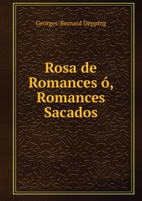 Rosa de Romances o, Romances Sacados