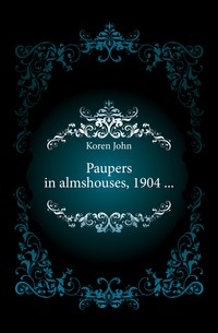 Paupers in almshouses, 1904 ...