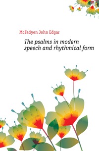 The psalms in modern speech and rhythmical form