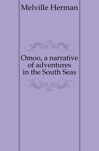 Omoo, a narrative of adventures in the South Seas