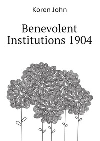 Benevolent Institutions 1904