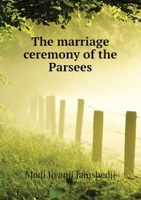 The marriage ceremony of the Parsees