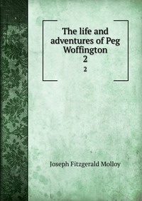 The life and adventures of Peg Woffington