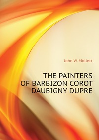 THE PAINTERS OF BARBIZON COROT DAUBIGNY DUPRE