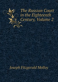 The Russian Court in the Eighteenth Century, Volume 2