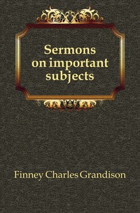 Sermons on important subjects