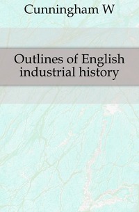 Outlines of English industrial history