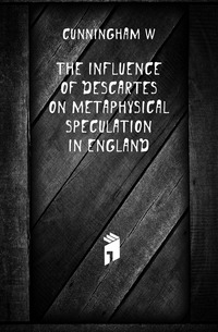 The influence of Descartes on metaphysical speculation in England