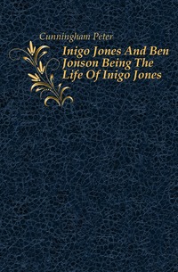 Inigo Jones And Ben Jonson Being The Life Of Inigo Jones