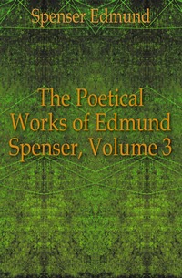 The Poetical Works of Edmund Spenser, Volume 3