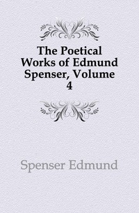 The Poetical Works of Edmund Spenser, Volume 4