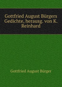 Gottfried August Burgers Gedichte, herausg. von K. Reinhard