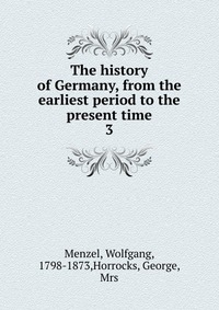 The history of Germany, from the earliest period to the present time