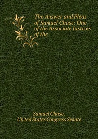 The Answer and Pleas of Samuel Chase