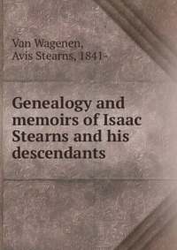 Genealogy and memoirs of Isaac Stearns and his descendants