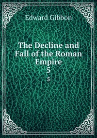 The Decline and Fall of the Roman Empire