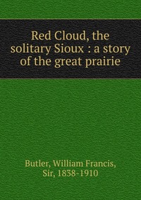 Red Cloud, the solitary Sioux