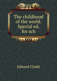 The childhood of the world. Special ed. for sch