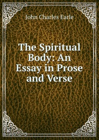 The Spiritual Body: An Essay in Prose and Verse