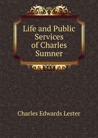 Life and Public Services of Charles Sumner