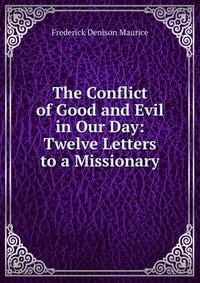 The Conflict of Good and Evil in Our Day: Twelve Letters to a Missionary