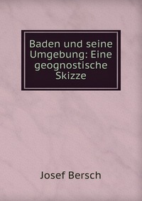 Baden und seine Umgebung: Eine geognostische Skizze