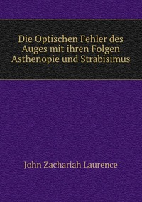 Die Optischen Fehler des Auges mit ihren Folgen Asthenopie und Strabisimus