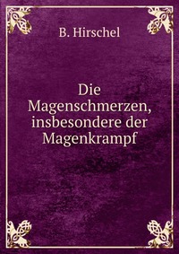 Die Magenschmerzen, insbesondere der Magenkrampf