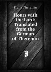 Hours with the Lord: Translated from the German of Theremin