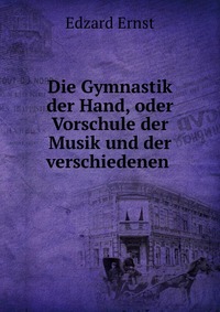 Die Gymnastik der Hand, oder Vorschule der Musik und der verschiedenen