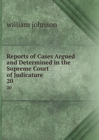 Reports of Cases Argued and Determined in the Supreme Court of Judicature