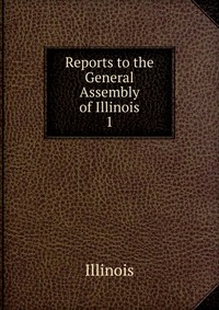 Reports to the General Assembly of Illinois