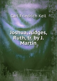 Joshua, Judges, Ruth, tr. by J. Martin