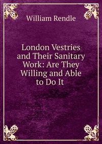 London Vestries and Their Sanitary Work: Are They Willing and Able to Do It