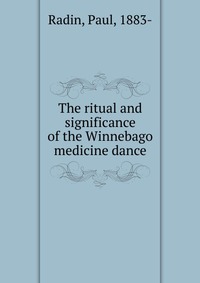 The ritual and significance of the Winnebago medicine dance