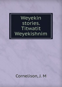 Weyekin stories. Titwatit Weyekishnim