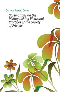 Observations On the Distinguishing Views and Practices of the Society of Friends