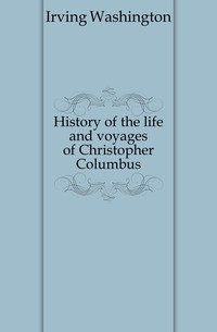 History of the life and voyages of Christopher Columbus