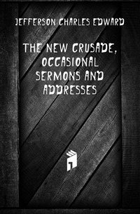 The new crusade, occasional sermons and addresses