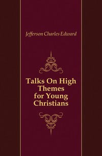 Talks On High Themes for Young Christians