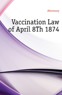 Vaccination Law of April 8Th 1874