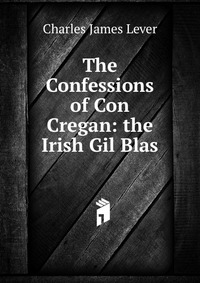 The Confessions of Con Cregan: the Irish Gil Blas