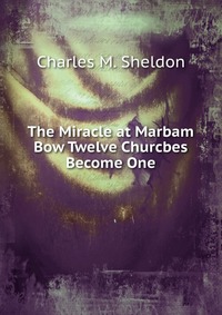 The Miracle at Marbam Bow Twelve Churcbes Become One