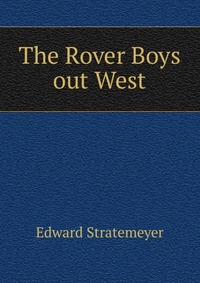 The Rover Boys out West