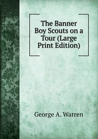 The Banner Boy Scouts on a Tour (Large Print Edition)