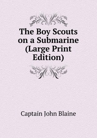 The Boy Scouts on a Submarine (Large Print Edition)