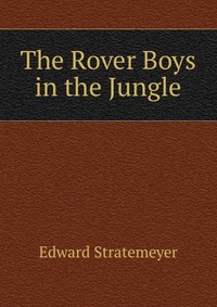 The Rover Boys in the Jungle